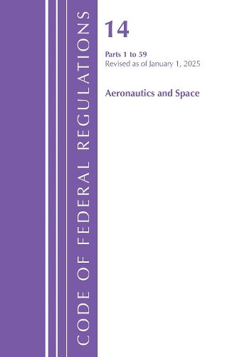 Cover image for Code of Federal Regulations, Title 14 Aeronautics and Space 1-59, Revised as of January 1, 2025