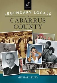 Cover image for Legendary Locals of Cabarrus County, North Carolina