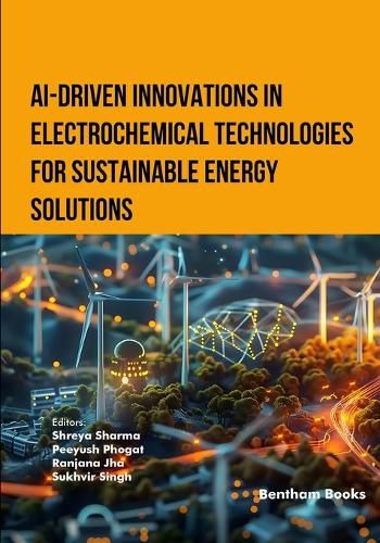 Cover image for AI-Driven Innovations in Electrochemical Technologies for Sustainable Energy Solutions