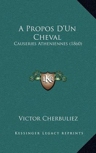 A Propos D'Un Cheval: Causeries Atheniennes (1860)