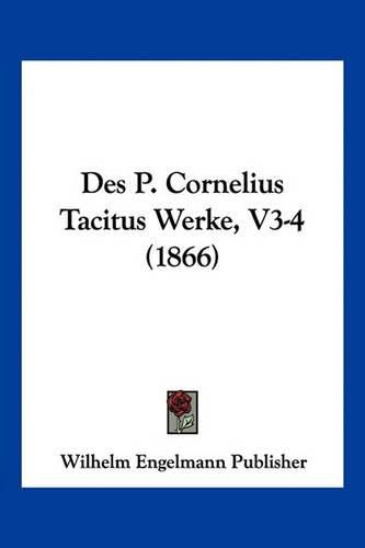 Des P. Cornelius Tacitus Werke, V3-4 (1866)