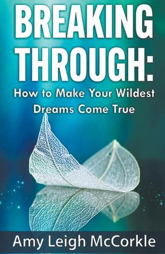 Cover image for Breaking Through: How to Make Your Wildest Dreams Come True