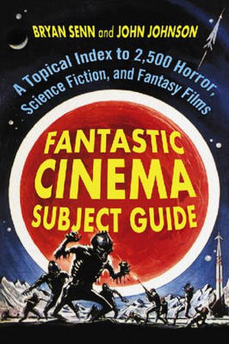 Fantastic Cinema Subject Guide: A Topical Index to 2,500 Horror, Science Fiction, and Fantasy Films