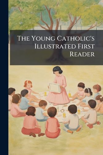 Cover image for The Young Catholic's Illustrated First Reader