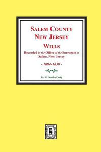 Cover image for Salem County, New Jersey Wills, 1804-1830. Vol. #1: (recorded in the Office of the Surrogate at Salem, New Jersey)