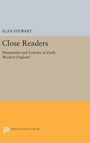 Cover image for Close Readers: Humanism and Sodomy in Early Modern England