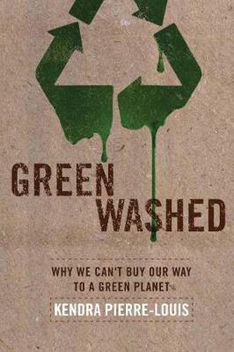 Green Washed: Why We Can't Buy Our Way To A Green Planet