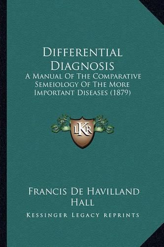 Cover image for Differential Diagnosis: A Manual of the Comparative Semeiology of the More Important Diseases (1879)