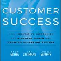 Cover image for Customer Success: How Innovative Companies Are Reducing Churn and Growing Recurring Revenue