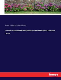 Cover image for The Life of Bishop Matthew Simpson of the Methodist Episcopal Church