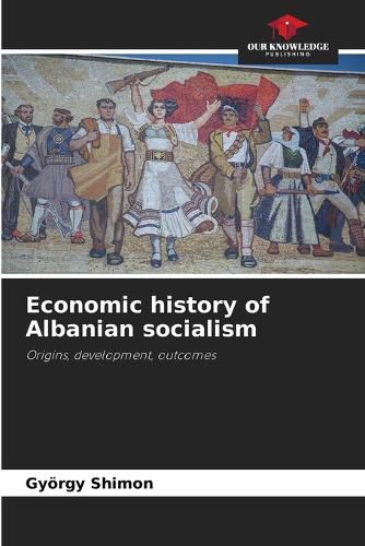 Cover image for Economic history of Albanian socialism