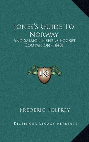 Cover image for Jones's Guide to Norway: And Salmon Fisher's Pocket Companion (1848)