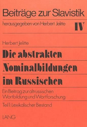 Cover image for Die Abstrakten Nominalbildungen Im Russischen: Ein Beitrag Zur Altrussischen Wortbildung Und Wortforschung