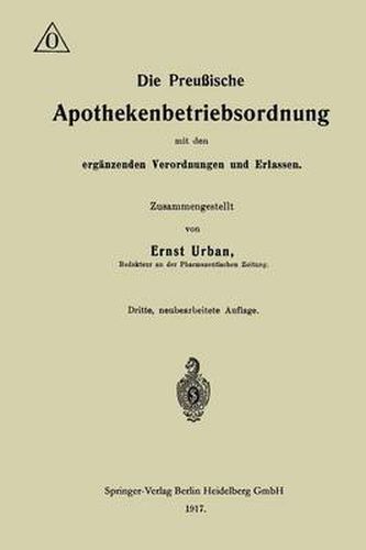 Cover image for Die Preussische Apothekenbetriebsordnung Mit Den Erganzenden Verordnungen Und Erlassen