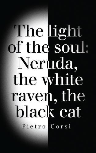 Cover image for Light of the Soul: Neruda, the White Raven, the Black Cat