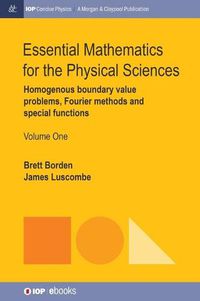 Cover image for Essential Mathematics for the Physical Sciences, Volume 1: Homogenous Boundary Value Problems, Fourier Methods, and Special Functions