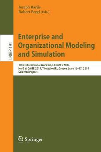 Cover image for Enterprise and Organizational Modeling and Simulation: 10th International Workshop, EOMAS 2014, Held at CAiSE 2014, Thessaloniki, Greece, June 16-17, 2014, Selected Papers