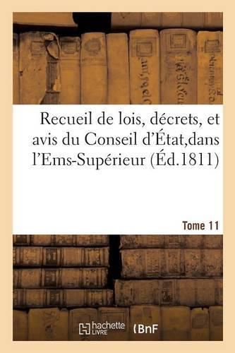 Recueil de Lois, Decrets, Et Avis Du Conseil d'Etat, Dans l'Ems-Superieur Tome 11