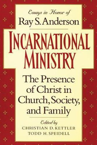 Incarnational Ministry: The Presence of Christ in Church, Society, and Family: Essays in Honor of Ray S. Anderson