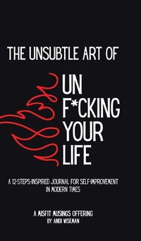 Cover image for The Unsubtle Art of Unf*cking Your Life