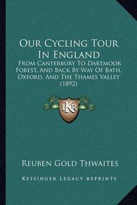 Cover image for Our Cycling Tour in England: From Canterbury to Dartmoor Forest, and Back by Way of Bath, Oxford, and the Thames Valley (1892)