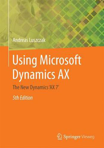 Cover image for Using Microsoft Dynamics AX: The New Dynamics 'AX 7