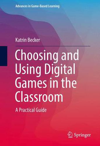 Cover image for Choosing and Using Digital Games in the Classroom: A Practical Guide