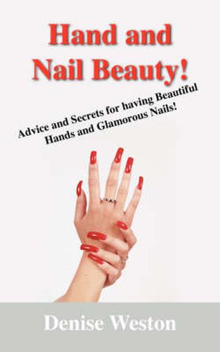 Cover image for Hand and Nail Beauty! Advice and Secrets for Having Beautiful Hands and Glamorous Nails!