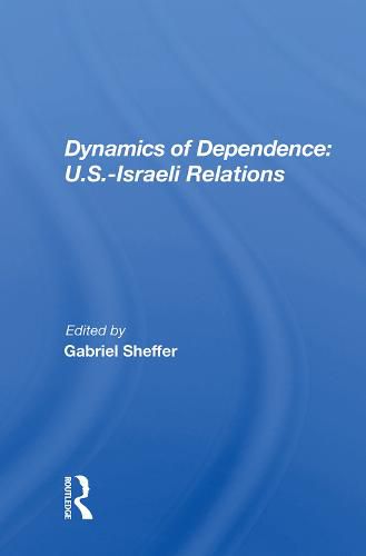 Cover image for Dynamics of Dependence: U.S.-Israeli Relations: US.Iisraeli Relations