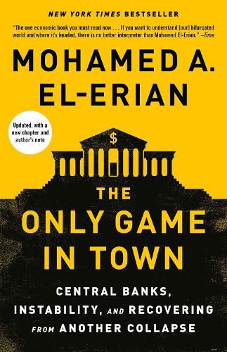 Cover image for The Only Game in Town: Central Banks, Instability, and Recovering from Another Collapse