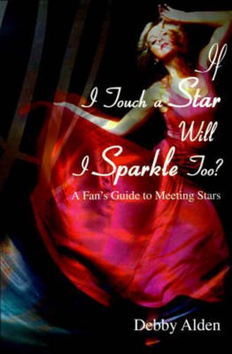 Cover image for If I Touch a Star Will I Sparkle Too?: A Fan's Guide to Meeting the Stars