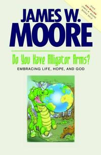 Cover image for Do You Have Alligator Arms?: Embracing Life, Hope, and God