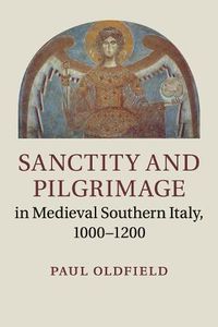 Cover image for Sanctity and Pilgrimage in Medieval Southern Italy, 1000-1200