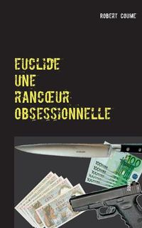 Cover image for euclide, une rancoeur obsessionnelle: roman