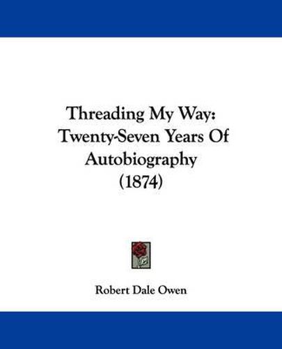Cover image for Threading My Way: Twenty-Seven Years of Autobiography (1874)