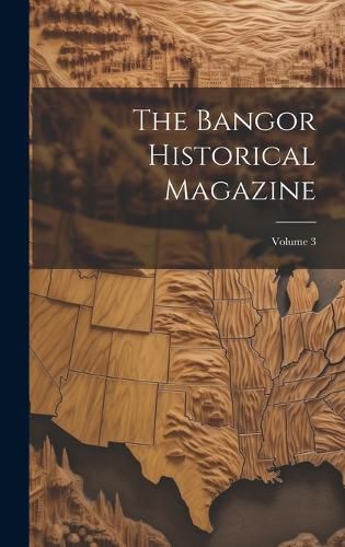 The Bangor Historical Magazine; Volume 3