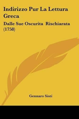 Cover image for Indirizzo Pur La Lettura Greca: Dalle Sue Oscurita Rischiarata (1758)