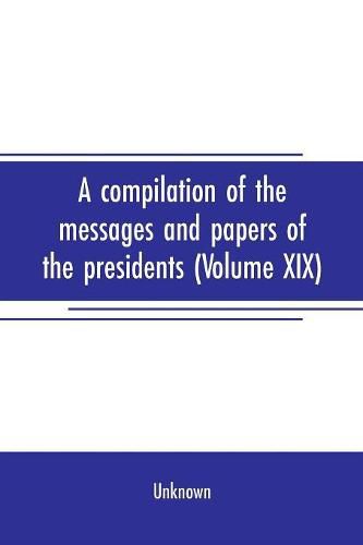 Cover image for A compilation of the messages and papers of the presidents (Volume XIX)