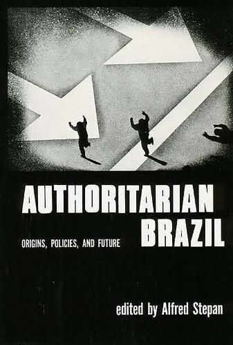 Cover image for Authoritarian Brazil: Origins, Policies, and Future