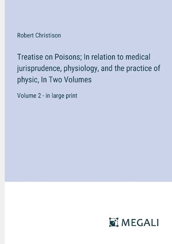 Treatise on Poisons; In relation to medical jurisprudence, physiology, and the practice of physic, In Two Volumes