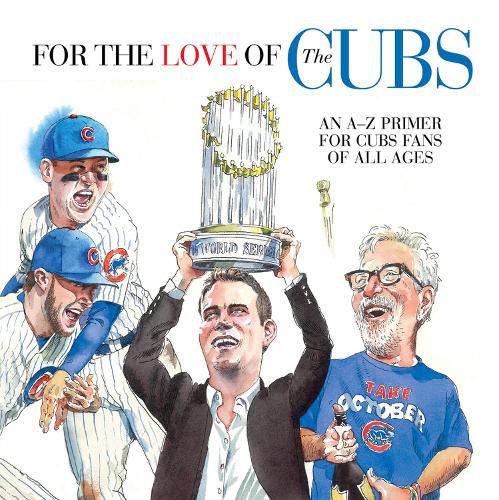 Cover image for For the Love of the Cubs: An A-Z Primer for Cubs Fans of All Ages