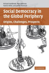 Cover image for Social Democracy in the Global Periphery: Origins, Challenges, Prospects