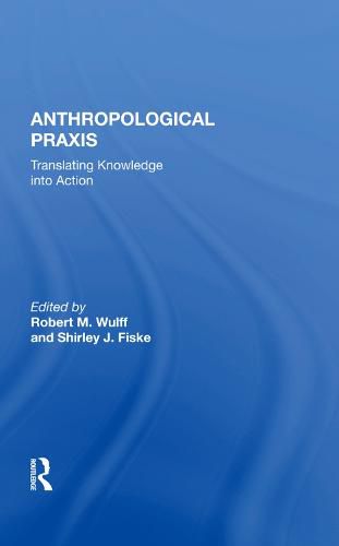 Cover image for Anthropological Praxis: Translating Knowledge into Action