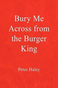 Cover image for Bury Me Across from the Burger King