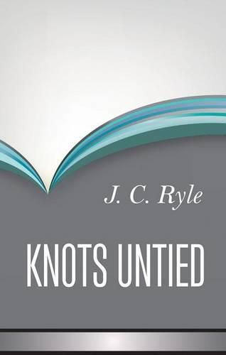 Knots Untied: Being Plain Statements on Disputed Points in Religion, from the Standpoint of an Evangelical Churchman