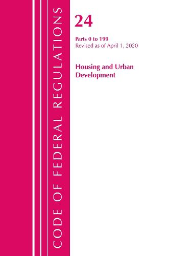 Cover image for Code of Federal Regulations, Title 24 Housing and Urban Development 0-199, Revised as of April 1, 2020