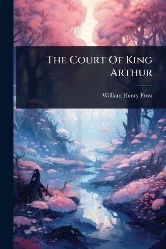 Cover image for The Court Of King Arthur