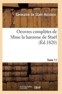 Cover image for Oeuvres Completes de Mme La Baronne de Stael. Tome 11