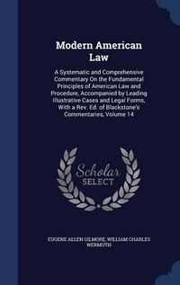 Cover image for Modern American Law: A Systematic and Comprehensive Commentary on the Fundamental Principles of American Law and Procedure, Accompanied by Leading Illustrative Cases and Legal Forms, with a REV. Ed. of Blackstone's Commentaries; Volume 14