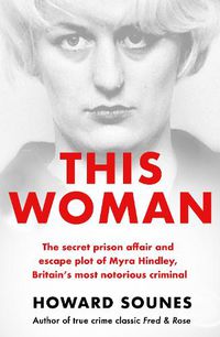 Cover image for This Woman: Myra Hindley's Prison Love Affair and Escape Attempt